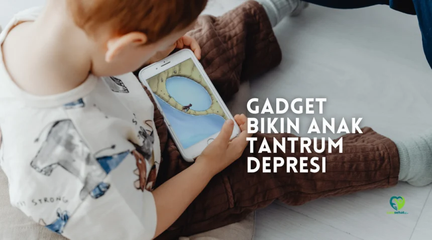 gadget bikin anak tantrum