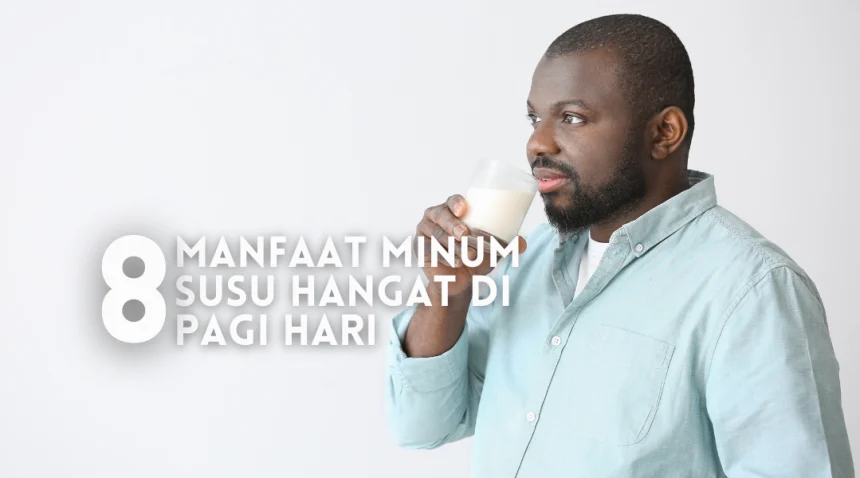 manfaat minum susu hangat di pagi hari